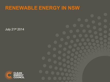 RENEWABLE ENERGY IN NSW July 21 st 2014. AUSTRALIAN OVERVIEW Key energy market drivers: Falling energy demand Increased carbon constraints and aging coal.