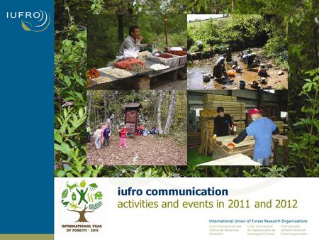 Iufro communication activities and events in 2011 and 2012.