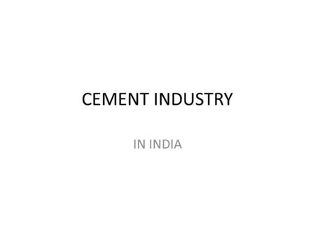 CEMENT INDUSTRY IN INDIA. FLOW OF PRESENTATION CURRENT SENIRO STRENGTHS OF CEMENT INDUSTRY OPPORTUNITIES OF CEMENT INDUSTRY THREATS OF CEMENT INDUSTRY.
