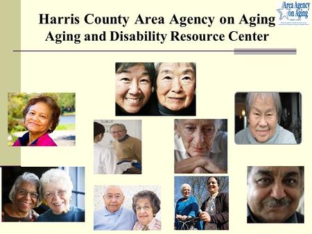 Harris County Area Agency on Aging Aging and Disability Resource Center.