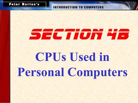 SECTION 4B CPUs Used in Personal Computers. This lesson introduces: A Look Inside the Processor Microcomputer Processors Parallel Processing Extending.