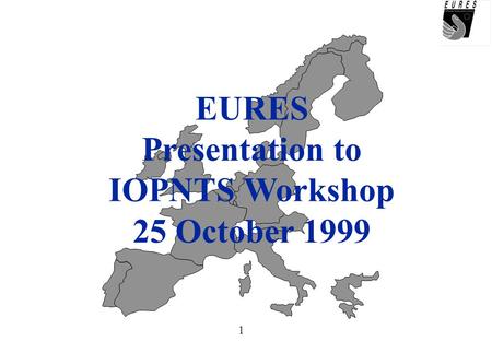 1 EURES Presentation to IOPNTS Workshop 25 October 1999.