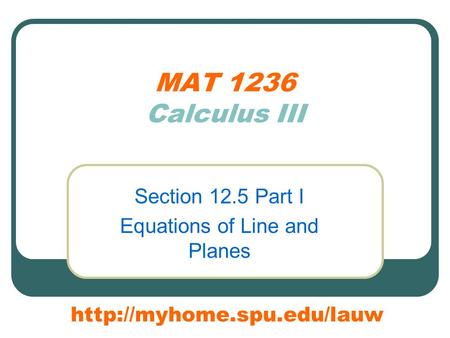 MAT 1236 Calculus III Section 12.5 Part I Equations of Line and Planes