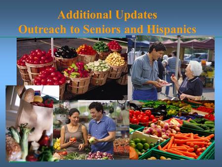 Additional Updates Outreach to Seniors and Hispanics.