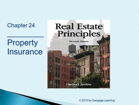 © 2010 by Cengage Learning Chapter 24 _________ Property Insurance.