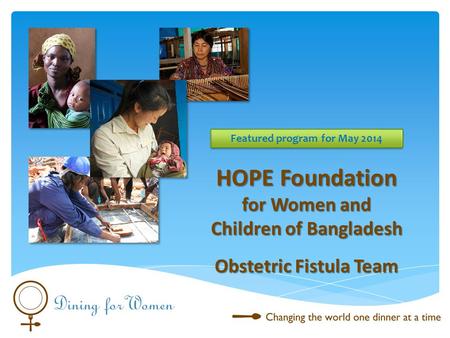 HOPE Foundation for Women and Children of Bangladesh Obstetric Fistula Team Featured program for May 2014.