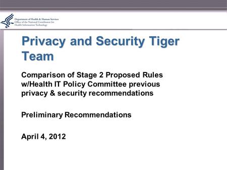 Privacy and Security Tiger Team Comparison of Stage 2 Proposed Rules w/Health IT Policy Committee previous privacy & security recommendations Preliminary.