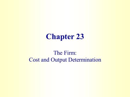 The Firm: Cost and Output Determination