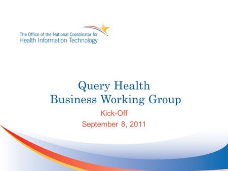 Query Health Business Working Group Kick-Off September 8, 2011.