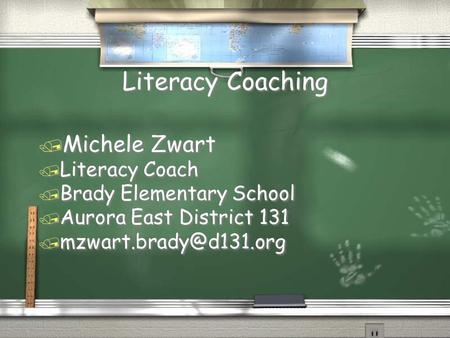 Literacy Coaching / Michele Zwart / Literacy Coach / Brady Elementary School / Aurora East District 131 / / Michele Zwart / Literacy.