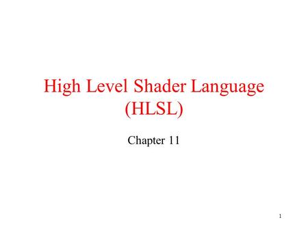 1 High Level Shader Language (HLSL) Chapter 11. 2 What is HLSL? The previous vertex and pixel shader programming is to use assembly language to write.