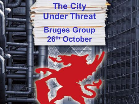 The City Under Threat Bruges Group 26 th October.