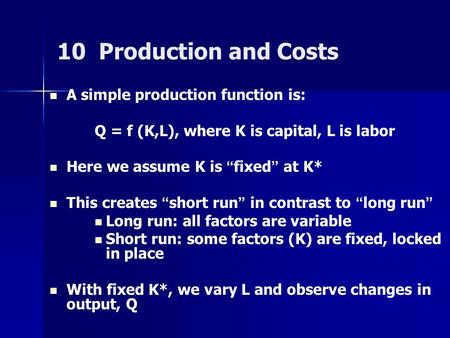 10 Production and Costs A simple production function is:
