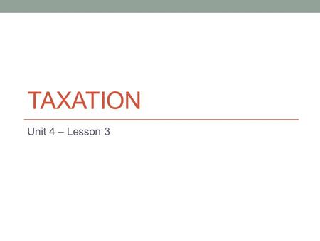 Taxation Unit 4 – Lesson 3.