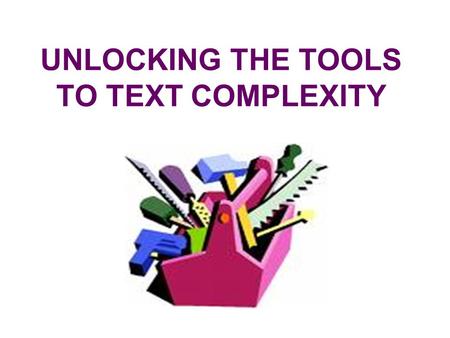 UNLOCKING THE TOOLS TO TEXT COMPLEXITY. Agreements We will… – A – Assume Responsibility – S – Seek information – P – Participate actively – I – Integrate.