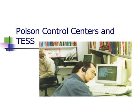 Poison Control Centers and TESS. Role of Regional Poison Control Center 24-hour resource for poison information, prevention, education and clinical toxicology.