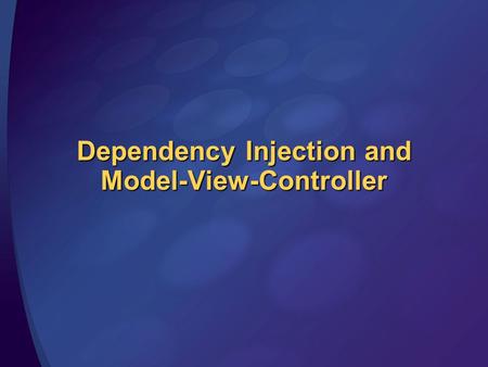 Dependency Injection and Model-View-Controller. Overview Inversion of Control Model-View-Controller.
