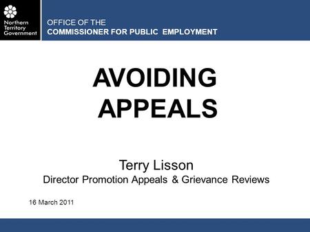 OFFICE OF THE COMMISSIONER FOR PUBLIC EMPLOYMENT AVOIDING APPEALS Terry Lisson Director Promotion Appeals & Grievance Reviews 16 March 2011.