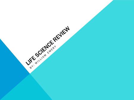 Life Science Review By: William emery.
