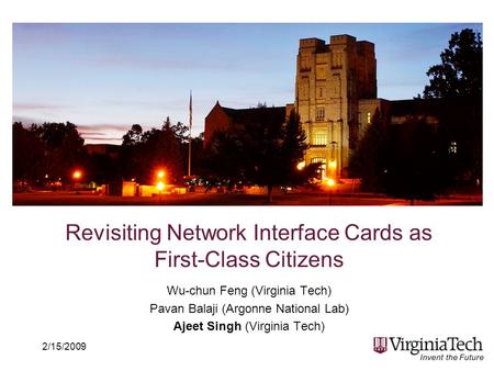Revisiting Network Interface Cards as First-Class Citizens Wu-chun Feng (Virginia Tech) Pavan Balaji (Argonne National Lab) Ajeet Singh (Virginia Tech)