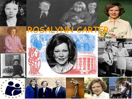 ROSALYNN CARTER Born: Plains, Georgia, August 18, 1927 Parents: Edgar and Allie (Murray) Smith. Religion: Baptist. In 1940, her father died and her mother.