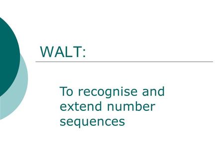 WALT: To recognise and extend number sequences.