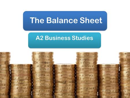 The Balance Sheet A2 Business Studies.