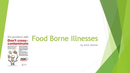 Food Borne Illnesses by erick skinner. Food Borne Illnesses A food borne illness is caused from eating unsafe food. It is caused by microorganisms and.