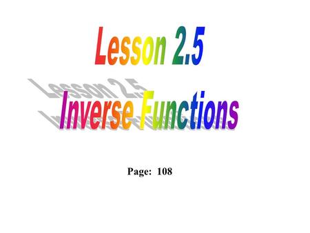 Page: 108. Inverse:The reversal of some process or operation. For functions, the reversal involves the interchange of the domain with the range. Along.