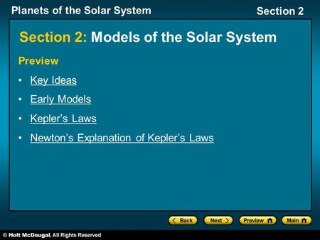 Planets of the Solar System Section 2 Section 2: Models of the Solar System Preview Key Ideas Early Models Kepler’s Laws Newton’s Explanation of Kepler’s.