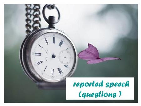 Reported speech (questions ). We usually introduce reported question with the reporting verbs ( ask, Wonder, and the expression want to know ) The verbs.