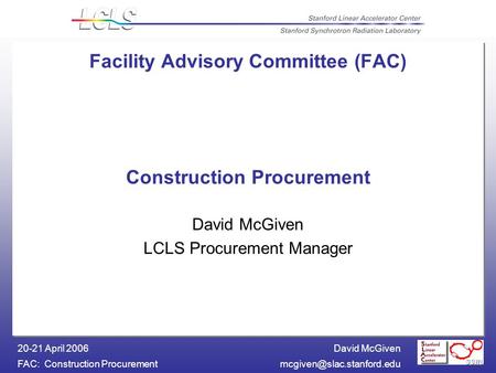 David McGiven FAC: Construction 20-21 April 2006 Facility Advisory Committee (FAC) Construction Procurement David.