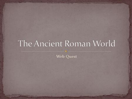Web Quest. Students will be able to recognize important facts of ancient Rome.  Social Movements and Reforms 1. Students shall analyze the key elements.