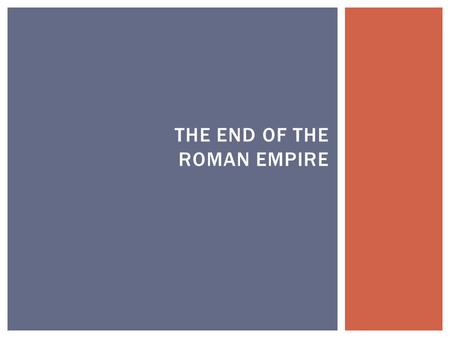 THE END OF THE ROMAN EMPIRE.  Using what you’ve learned of civilizations…  What challenges do you think the Roman Empire faced?  What do you think.