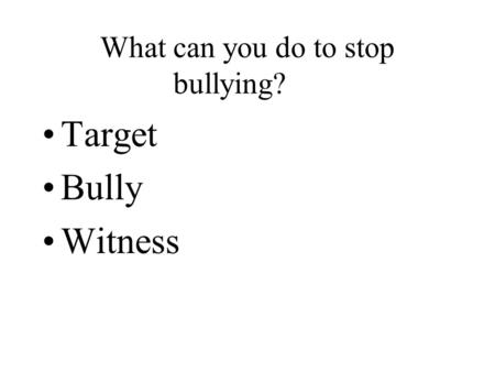 What can you do to stop bullying? Target Bully Witness.