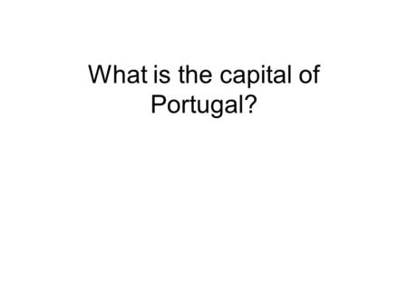 What is the capital of Portugal?. What is the capital of Italy?