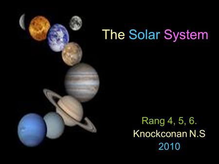 The Solar System Rang 4, 5, 6. Knockconan N.S 2010.