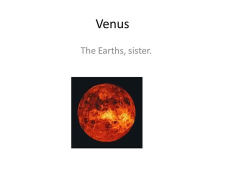 Venus The Earths, sister.. How far from sun Venus is 67 million miles from the sun. it has 0 moons.