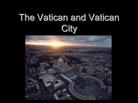 The Vatican and Vatican City. The Holy See (State of Vatican City) The Holy See (State of Vatican City) Holy See (Vatican City) Holy See (Vatican City)