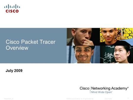 © 2008 Cisco Systems, Inc. All rights reserved.Cisco PublicPresentation_ID 1 Cisco Packet Tracer Overview July 2009.