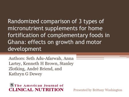 Randomized comparison of 3 types of micronutrient supplements for home fortification of complementary foods in Ghana: effects on growth and motor development.