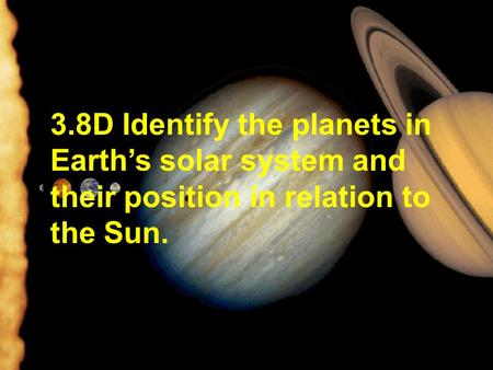3.8D Identify the planets in Earth’s solar system and their position in relation to the Sun. Georgia Beatey.