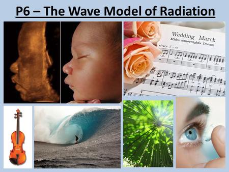 P6 – The Wave Model of Radiation