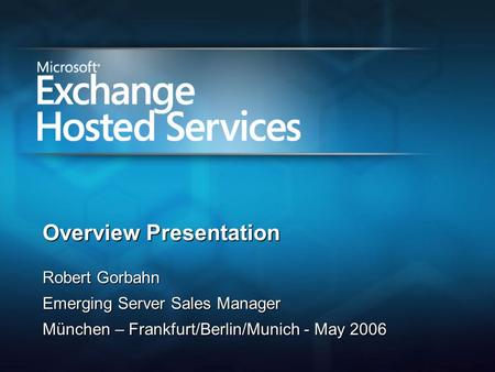 Overview Presentation Robert Gorbahn Emerging Server Sales Manager München – Frankfurt/Berlin/Munich - May 2006.