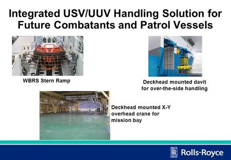 Integrated USV/UUV Handling Solution for Future Combatants and Patrol Vessels Deckhead mounted X-Y overhead crane for mission bay WBRS Stern Ramp Deckhead.