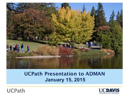 BICG SLIDE GOES HERE UCPath Presentation to ADMAN January 15, 2015.