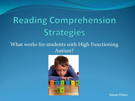 What works for students with High Functioning Autism? Susan Hines.