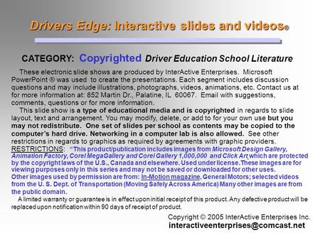 Drivers Edge: Interactive slides and videos ® Drivers Edge: Interactive slides and videos ® CATEGORY: Copyrighted Driver Education School Literature Copyright.
