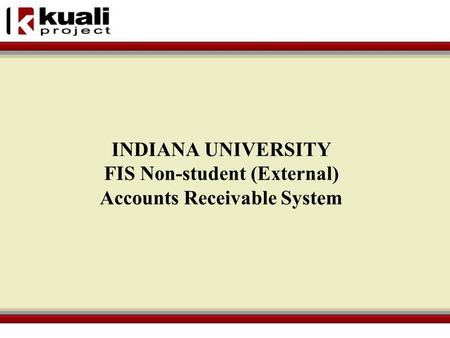 INDIANA UNIVERSITY FIS Non-student (External) Accounts Receivable System.