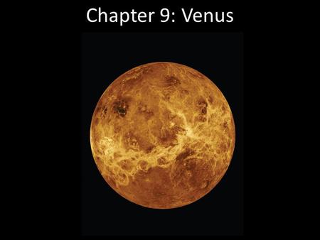 Chapter 9: Venus Often called Earth’s sister planet because of their comparable sizes, Venus is actually nothing like our own world. Surface conditions.